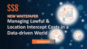 New SS8 Whitepaper: Managing Lawful & Location Intercept Costs in a Data-driven World. DOWNLOAD